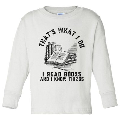 That's What I Do I Read Books And I Know Things Book Lover Toddler Long Sleeve Shirt