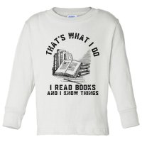That's What I Do I Read Books And I Know Things Book Lover Toddler Long Sleeve Shirt