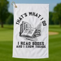 That's What I Do I Read Books And I Know Things Book Lover Golf Towel