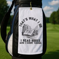 That's What I Do I Read Books And I Know Things Book Lover Golf Towel