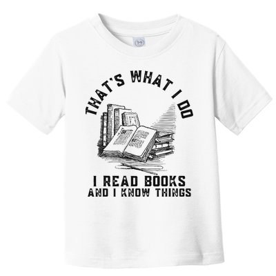 That's What I Do I Read Books And I Know Things Book Lover Toddler T-Shirt