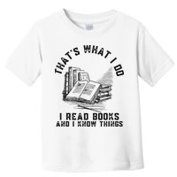 That's What I Do I Read Books And I Know Things Book Lover Toddler T-Shirt