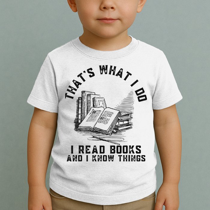 That's What I Do I Read Books And I Know Things Book Lover Toddler T-Shirt
