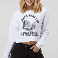 That's What I Do I Read Books And I Know Things Book Lover Cropped Pullover Crew