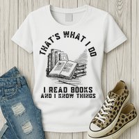 That's What I Do I Read Books And I Know Things Book Lover Womens T-Shirt