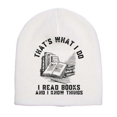 That's What I Do I Read Books And I Know Things Book Lover Short Acrylic Beanie