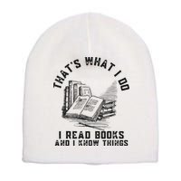 That's What I Do I Read Books And I Know Things Book Lover Short Acrylic Beanie