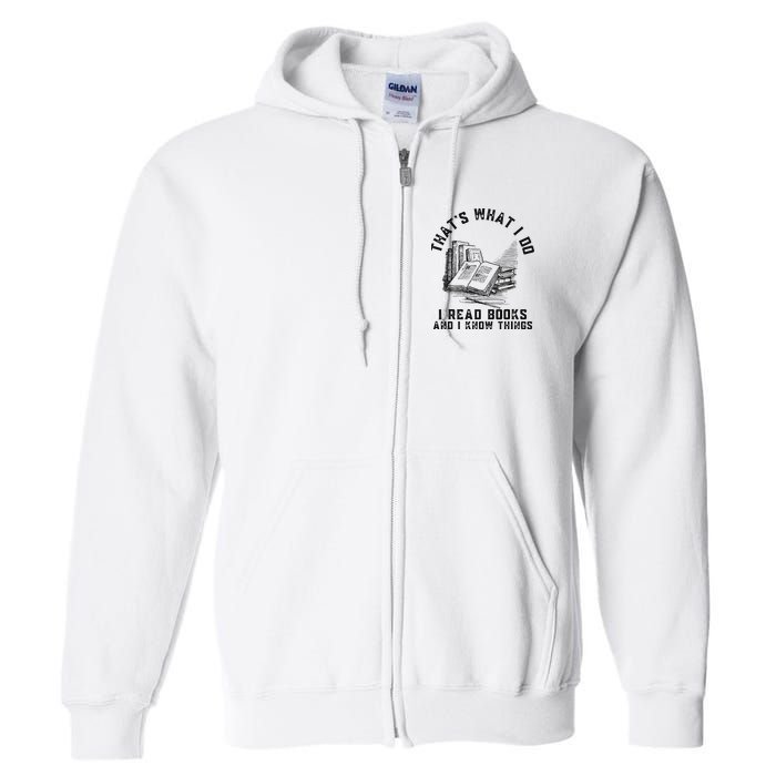 That's What I Do I Read Books And I Know Things Book Lover Full Zip Hoodie