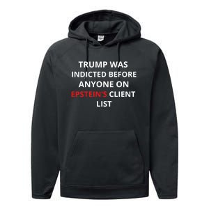 Trump Was Indicted Before Anyone On EpsteinS Client List Performance Fleece Hoodie