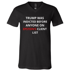 Trump Was Indicted Before Anyone On EpsteinS Client List V-Neck T-Shirt