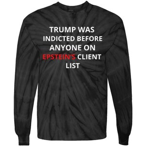 Trump Was Indicted Before Anyone On EpsteinS Client List Tie-Dye Long Sleeve Shirt