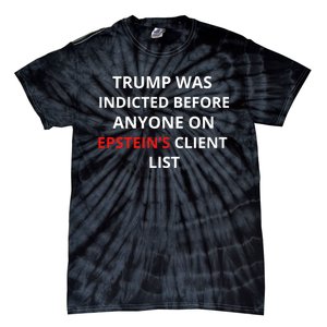 Trump Was Indicted Before Anyone On EpsteinS Client List Tie-Dye T-Shirt