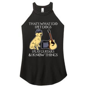 That What I Do I Pet Dogs I Play Guitars & I Know Things Dog Women’s Perfect Tri Rocker Tank