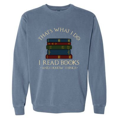 That's What I Do I Read Books And I Know Things Reading Garment-Dyed Sweatshirt