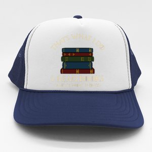 That's What I Do I Read Books And I Know Things Reading Trucker Hat