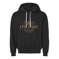 ThatS What I Do I Fix Stuff And I Know Things Garment-Dyed Fleece Hoodie
