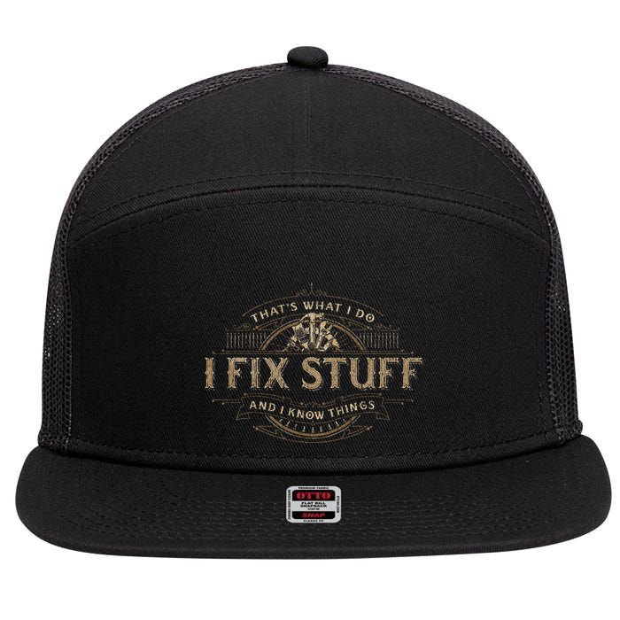ThatS What I Do I Fix Stuff And I Know Things 7 Panel Mesh Trucker Snapback Hat