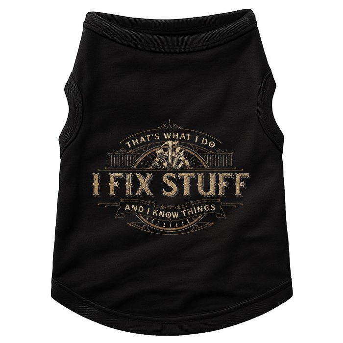 ThatS What I Do I Fix Stuff And I Know Things Doggie Tank