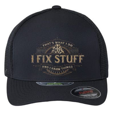 ThatS What I Do I Fix Stuff And I Know Things Flexfit Unipanel Trucker Cap