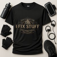 ThatS What I Do I Fix Stuff And I Know Things Performance Shirt