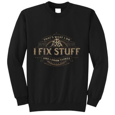 ThatS What I Do I Fix Stuff And I Know Things Sweatshirt