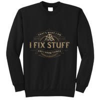 ThatS What I Do I Fix Stuff And I Know Things Sweatshirt