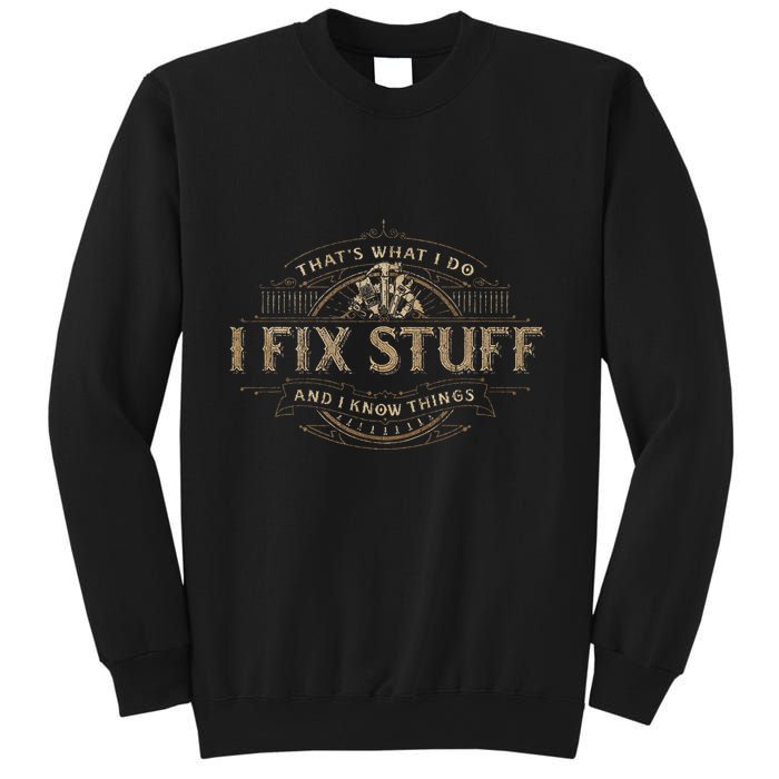 ThatS What I Do I Fix Stuff And I Know Things Sweatshirt