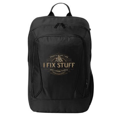 ThatS What I Do I Fix Stuff And I Know Things City Backpack