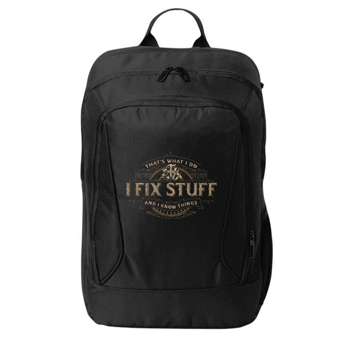 ThatS What I Do I Fix Stuff And I Know Things City Backpack