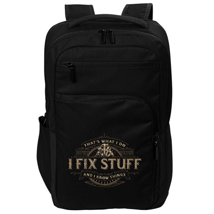 ThatS What I Do I Fix Stuff And I Know Things Impact Tech Backpack