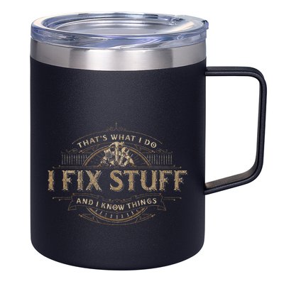 ThatS What I Do I Fix Stuff And I Know Things 12oz Stainless Steel Coffee Mug