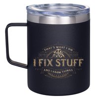 ThatS What I Do I Fix Stuff And I Know Things 12oz Stainless Steel Coffee Mug