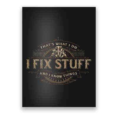ThatS What I Do I Fix Stuff And I Know Things Poster