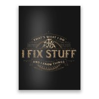 ThatS What I Do I Fix Stuff And I Know Things Poster