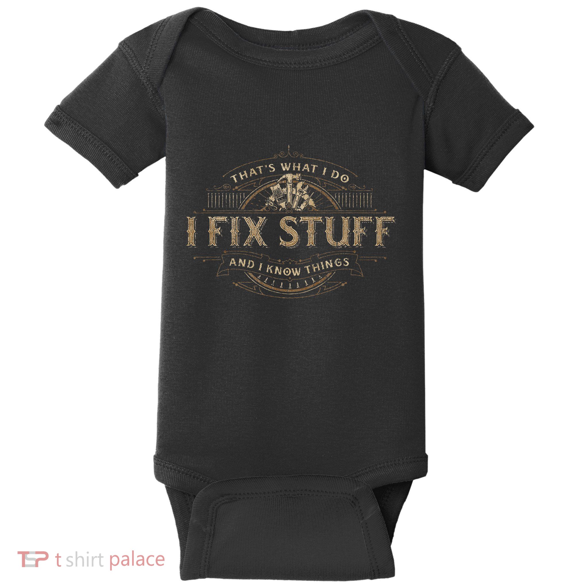 ThatS What I Do I Fix Stuff And I Know Things Baby Bodysuit