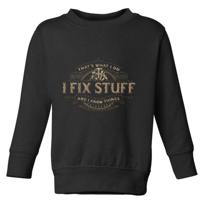 ThatS What I Do I Fix Stuff And I Know Things Toddler Sweatshirt