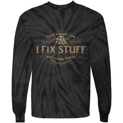 ThatS What I Do I Fix Stuff And I Know Things Tie-Dye Long Sleeve Shirt