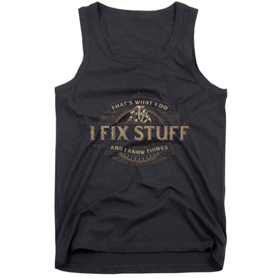 ThatS What I Do I Fix Stuff And I Know Things Tank Top