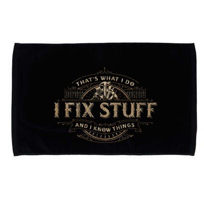 ThatS What I Do I Fix Stuff And I Know Things Microfiber Hand Towel