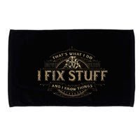 ThatS What I Do I Fix Stuff And I Know Things Microfiber Hand Towel