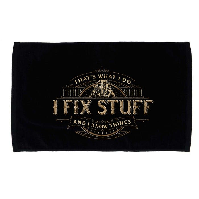 ThatS What I Do I Fix Stuff And I Know Things Microfiber Hand Towel