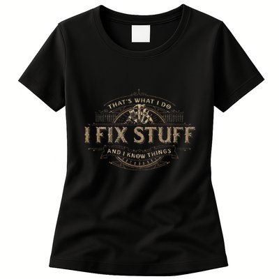 ThatS What I Do I Fix Stuff And I Know Things Womens T-Shirt