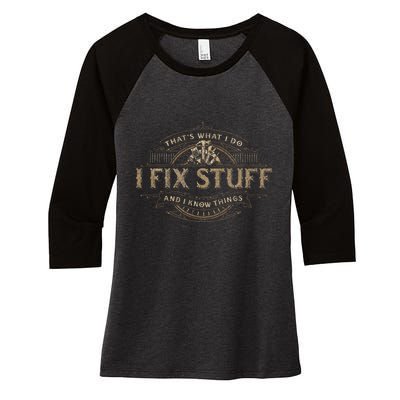 ThatS What I Do I Fix Stuff And I Know Things Women's Tri-Blend 3/4-Sleeve Raglan Shirt