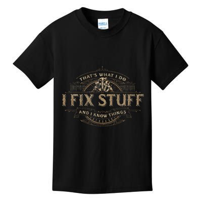 ThatS What I Do I Fix Stuff And I Know Things Kids T-Shirt