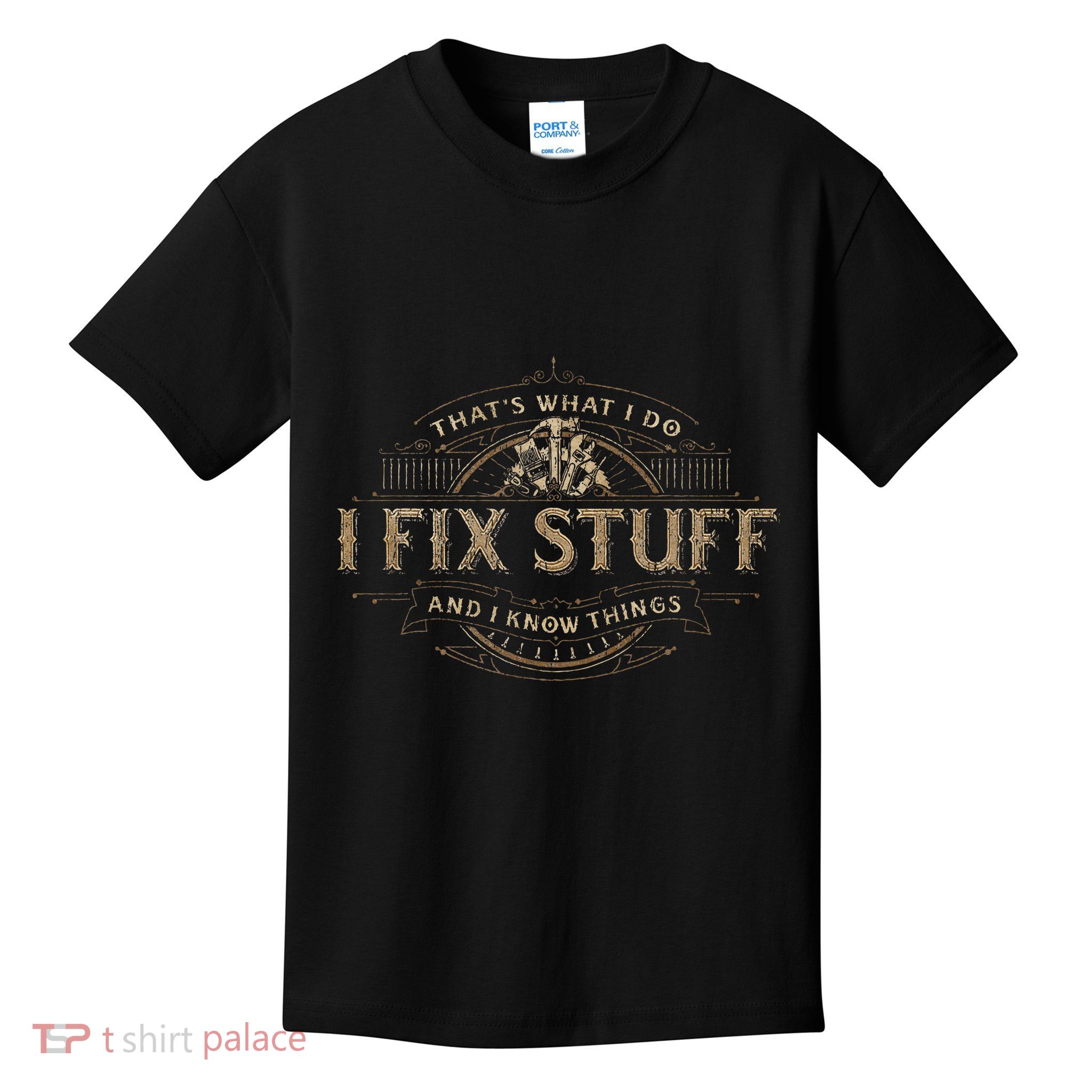 ThatS What I Do I Fix Stuff And I Know Things Kids T-Shirt