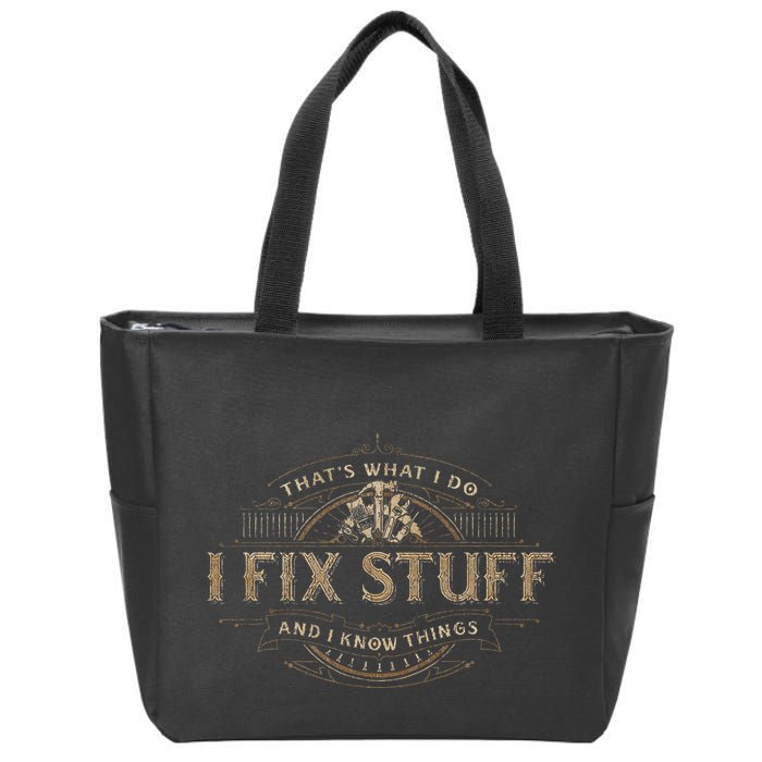 ThatS What I Do I Fix Stuff And I Know Things Zip Tote Bag