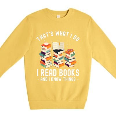 That's What I Do I Read Books And I Know Things Reading Premium Premium Crewneck Sweatshirt