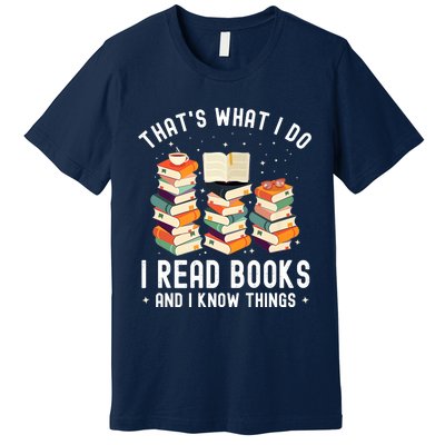 That's What I Do I Read Books And I Know Things Reading Premium Premium T-Shirt