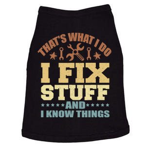 That's What I Do I Fix Stuff And I Know Things Doggie Tank