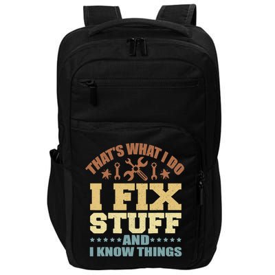 That's What I Do I Fix Stuff And I Know Things Impact Tech Backpack